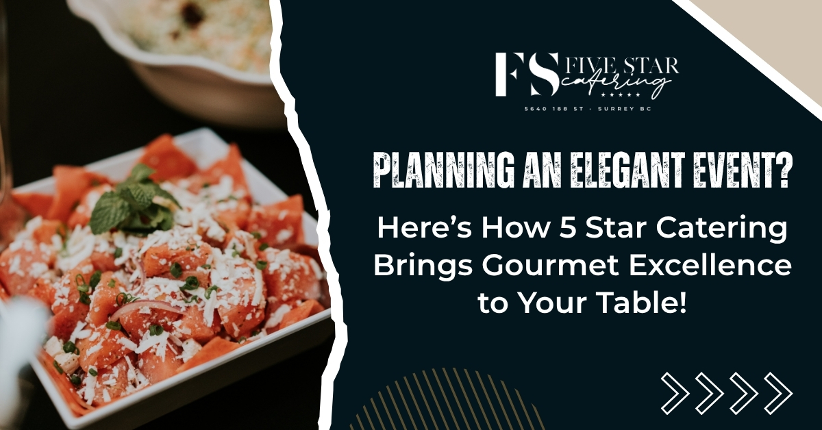 Planning an Elegant Event? Here’s How 5 Star Catering Brings Gourmet Excellence to Your Table blog image